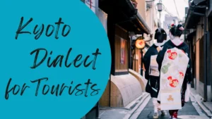 Kyoto Dialect for Tourists: Easy Words You’ll Hear While Traveling