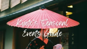 Kyoto’s Seasonal Events Guide: A Cultural Journey Through Spring, Summer, Autumn, and Winter
